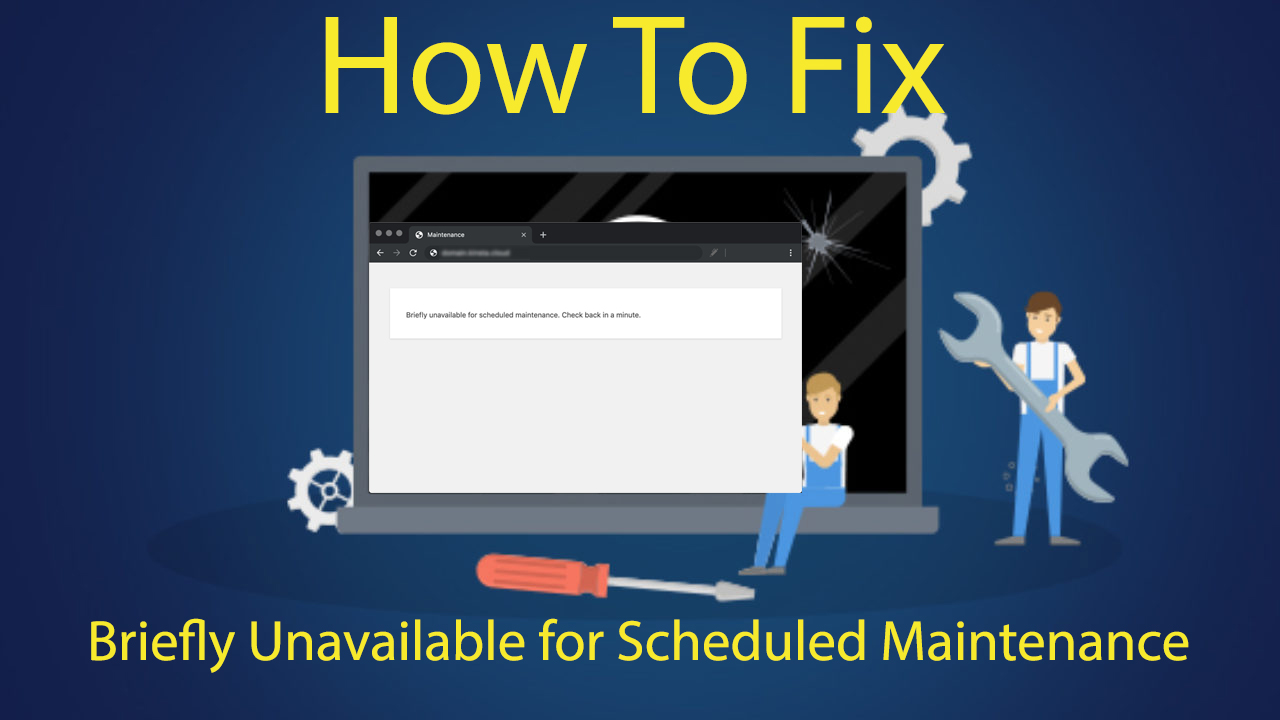 How To Fix Briefly Unavailable for Scheduled Maintenance article image 