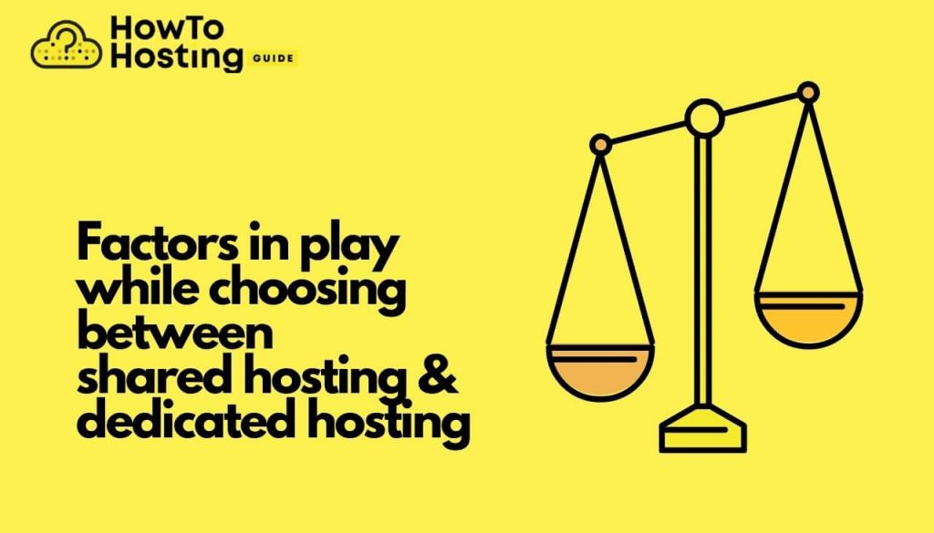 factors in play while choosing between shared hosting and dedicated hosting-howtohosting-guide