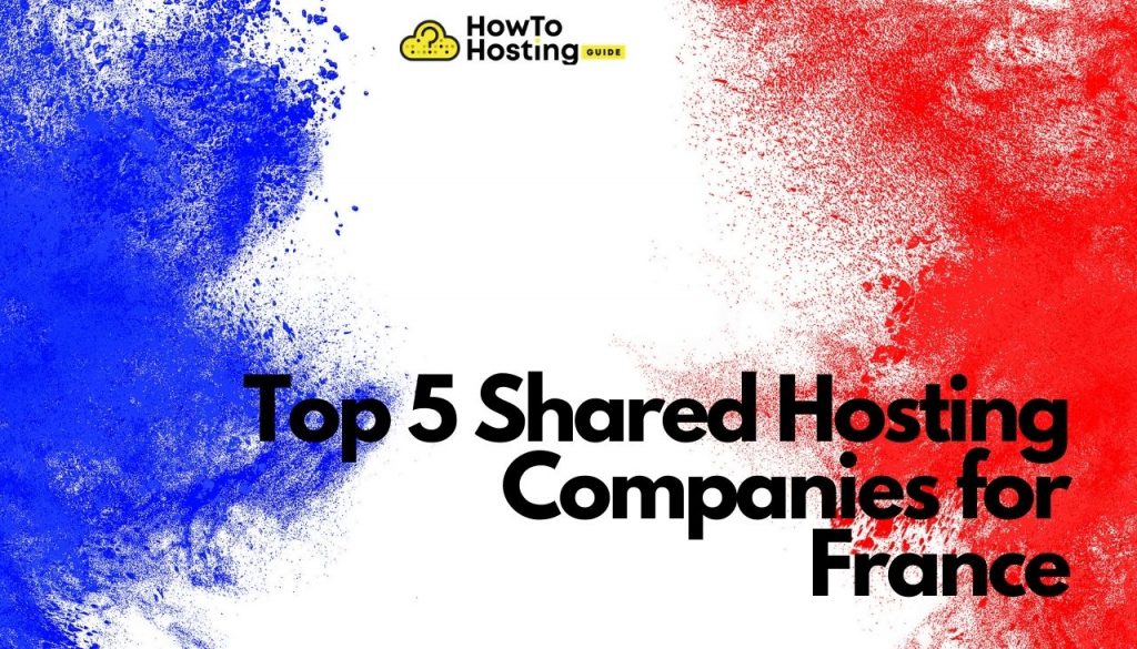 Top 5 Shared Hosting Companies for France