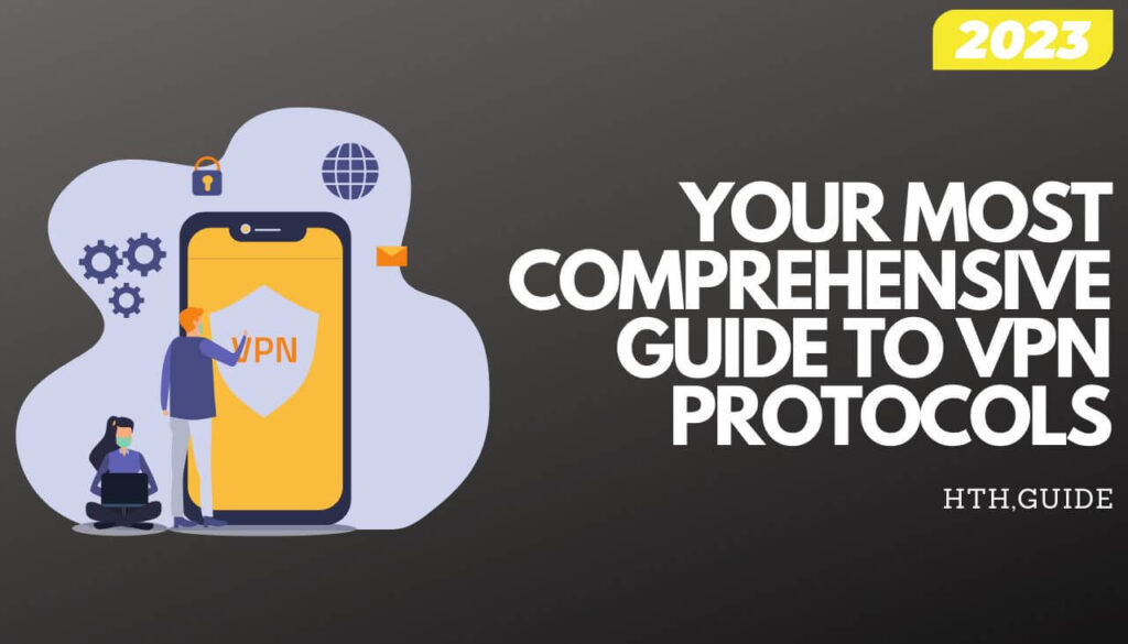 YOUR MOST COMPREHENSIVE GUIDE TO VPN PROTOCOLS