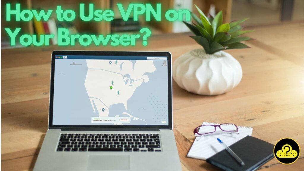 How Do I Use a VPN on My Browser?