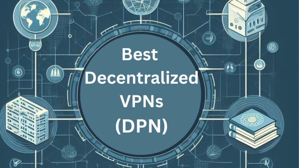 5 Best Decentralized VPN Services [DPN]