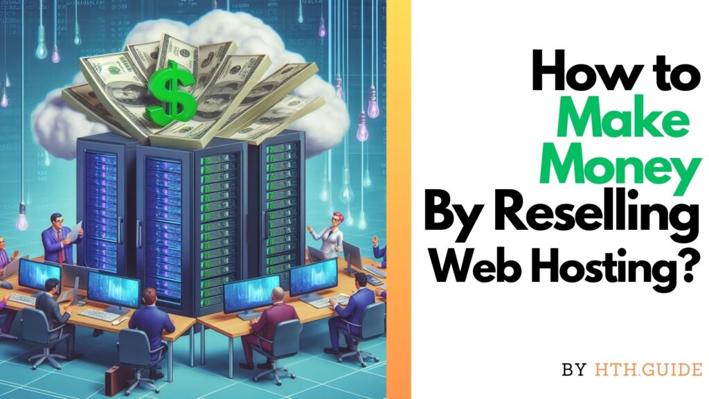 How To Make Money by Reselling Web Hosting?