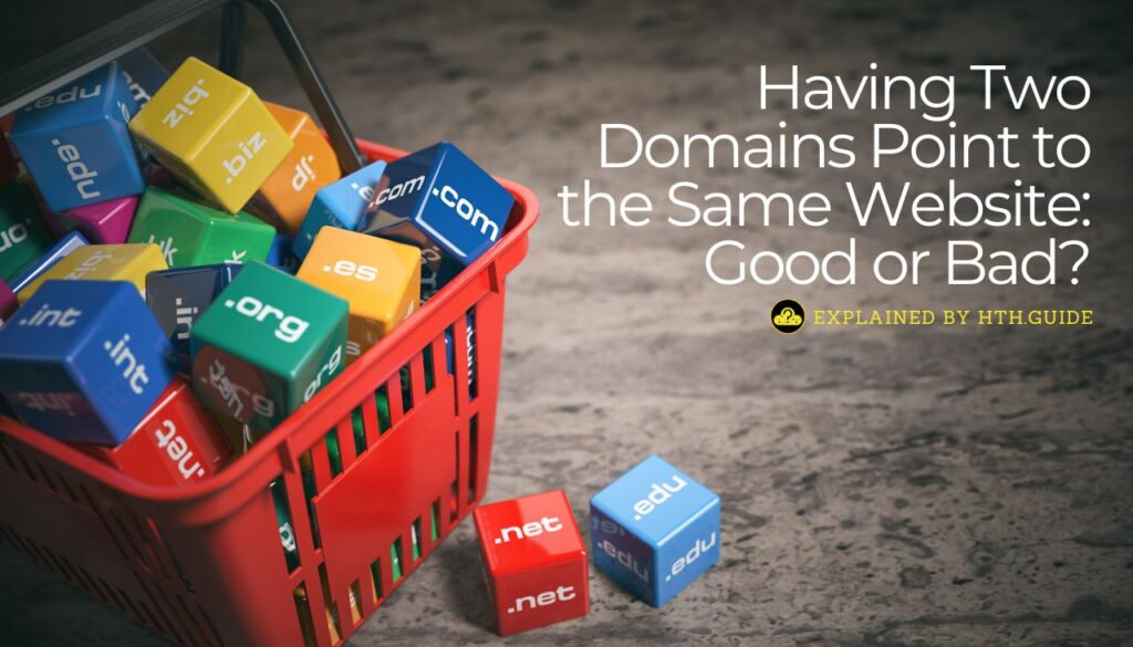 Having Two Domains Point to the Same Website - Good or Bad?